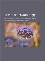Revue Britannique; Choix D'Articles Traduits Des Meilleurs Ecrits Periodiques de La Grande-Bretagne (1),1234478307,9781234478308