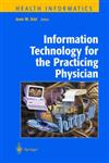 Information Technology for the Practicing Physician,0387989846,9780387989846