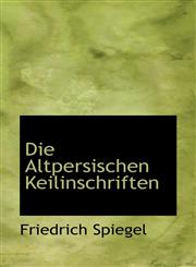 Die Altpersischen Keilinschriften,1103981757,9781103981755