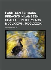 Fourteen Sermons Preach'd in Lambeth Chapel in the Years Mdclxxxviii. Mdclxxxix.,1150026251,9781150026256