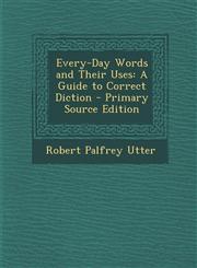 Every-Day Words and Their Uses A Guide to Correct Diction - Primary Source Edition,1293315567,9781293315569