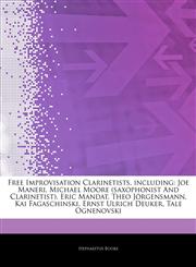 Articles On Free Improvisation Clarinetists, including Joe Maneri, Michael Moore (saxophonist And Clarinetist), Eric Mandat, Theo JÃ¶rgensmann, Kai Fagaschinski, Ernst Ulrich Deuker, Tale Ognenovski,124250172X,9781242501722