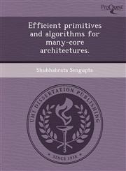 Efficient primitives and algorithms for many-core architectures.,124895369X,9781248953693