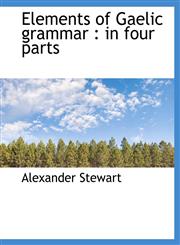 Elements of Gaelic grammar in four parts,1116092522,9781116092523