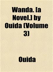 Wanda. [a Novel.] by Ouida (Volume 3),1152109081,9781152109087