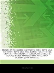 Articles On Health In Aberdeen, including John Boyd Orr, 1st Baron Boyd-orr, Karl KÃ¶nig, Foresterhill, University Of Aberdeen School Of Medicine, Dugald Baird, Matthew Hay, Alexander Ogston, John Mallard,1244073660,9781244073661