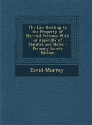 Law Relating to the Property of Married Persons With an Appendix of Statutes and Notes,1289380635,9781289380632