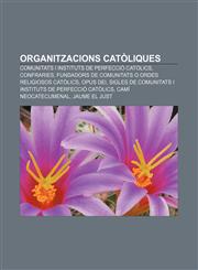 Organitzacions catòliques Comunitats i instituts de perfecció catòlics, Confraries, Fundadors de comunitats o ordes religiosos catòlics,1233315641,9781233315642