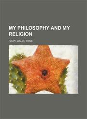 My Philosophy and My Religion,1151659533,9781151659538