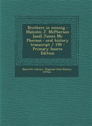 Brothers in Mining Malcolm J. McPherson [And] James MC Pherson: Oral History Transcript / 199 - Primary Source Edition,1294789708,9781294789703