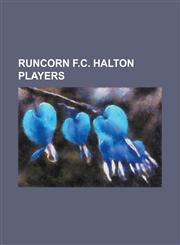 Runcorn F.C. Halton Players Alan Arnell, Alan Crompton, Alan King (Footballer), Alexander Ormston, Andrew Morris (Footballer Born 1982), Barry Whi,1155489489,9781155489483