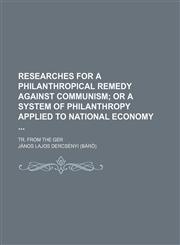 Researches for a philanthropical remedy against communism;  or A System of philanthropy applied to national economy . tr. from the Ger,1151460125,9781151460127