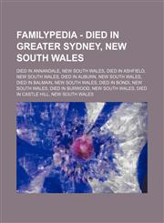 Familypedia - Died in Greater Sydney, New South Wales Died in Annandale, New South Wales, Died in Ashfield, New South Wales, Died in Auburn, New South Wales, Died in Balmain, New South Wales, Died in Bondi, New South Wales, Died in Burwood, New South Wal,1234855488,9781234855482