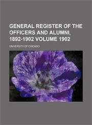 General register of the officers and alumni, 1892-1902 Volume 1902,1155020294,9781155020297