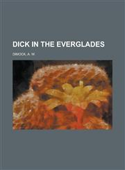 Dick in the Everglades,1443210692,9781443210690