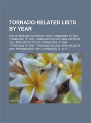 Tornado-Related Lists by Year List of Tornado Events by Year, Tornadoes of 2001, Tornadoes of 2002, Tornadoes of 2003, Tornadoes of 2004, Tornadoes,1155663578,9781155663579