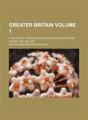 Greater Britain Volume 1; a record of travel in English-speaking countries during 1866 and 1867,1154081427,9781154081428
