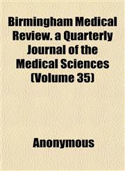 Birmingham Medical Review. a Quarterly Journal of the Medical Sciences (Volume 35),1152497944,9781152497948