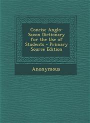 Concise Anglo-Saxon Dictionary for the Use of Students - Primary Source Edition,1294647466,9781294647461