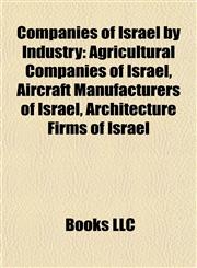Companies of Israel by Industry Agricultural Companies of Israel, Aircraft Manufacturers of Israel, Architecture Firms of Israel,1157806139,9781157806134