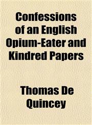 Confessions of an English Opium-Eater and Kindred Papers,1151848727,9781151848727