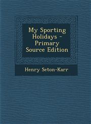 My Sporting Holidays - Primary Source Edition,1287776507,9781287776505