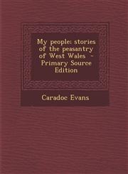 My people; stories of the peasantry of West Wales  - Primary Source Edition,1295748657,9781295748655