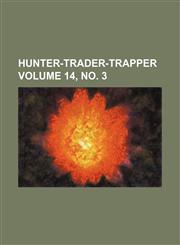Hunter-trader-trapper Volume 14, no. 3,1130941124,9781130941128