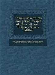 Famous adventures and prison escapes of the civil war - Primary Source Edition,1295817209,9781295817207