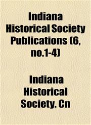 Indiana Historical Society Publications (6, no.1-4),1152967444,9781152967441