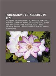 Publications established in 1978 Daily Star, The Wine Advocate, LA Weekly, Shadows, Personal Computer World, Die Tageszeitung, Smash Hits,1156575567,9781156575567