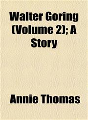 Walter Goring (Volume 2); A Story,115320536X,9781153205368