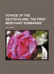 Voyage of the Deutschland, the First Merchant Submarine (Volume 592),1151724386,9781151724380