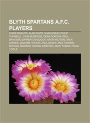 Blyth Spartans A.F.C. players Chris Swailes, Alan White, Shaun Reay, Philip Turnbull, John Burridge, Dean Gordon, Paul Brayson,1233055364,9781233055364