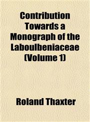 Contribution Towards a Monograph of the Laboulbeniaceae (Volume 1),1154336808,9781154336801