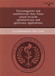 Ferromagnetic and multiferroic thin films aimed towards optoelectronic and spintronic applications.,1249889707,9781249889700