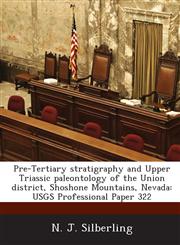 Pre-Tertiary Stratigraphy and Upper Triassic Paleontology of the Union District, Shoshone Mountains, Nevada Usgs Professional Paper 322,1288962576,9781288962570