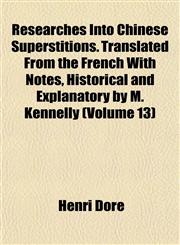 Researches Into Chinese Superstitions. Translated From the French With Notes, Historical and Explanatory by M. Kennelly (Volume 13),1152768212,9781152768215