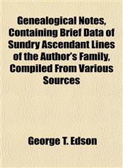 Genealogical Notes, Containing Brief Data of Sundry Ascendant Lines of the Author's Family, Compiled From Various Sources,1153346338,9781153346337