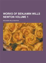 Works of Benjamin Wills Newton Volume 1,1230353011,9781230353012