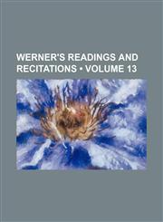 Werner's readings and recitations (Volume 13),1154435083,9781154435085