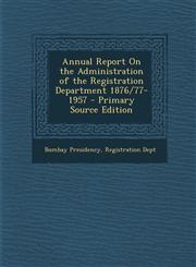 Annual Report On the Administration of the Registration Department 1876/77-1957 - Primary Source Edition,1294141910,9781294141914