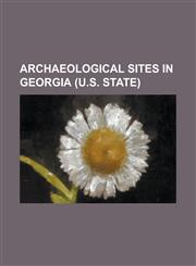 Archaeological Sites in Georgia (U.S. State) Avery Site, Beaverdam Creek Archaeological Site, Bell Field Mound Site, Cane Island Site, Chickamauga an,1155408845,9781155408842
