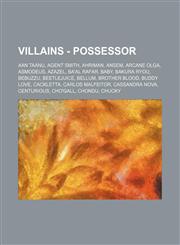 Villains - Possessor Aan Taanu, Agent Smith, Ahriman, Ansem, Arcane Olga, Asmodeus, Azazel, Ba'al Rafar, Baby, Bakura Ryou, Bebuzzu, Beetlejuice, Bellum, Brother Blood, Buddy Love, Cackletta, Carlos Malfeitor, Cassandra Nova, Centurious, Cho'gall, Chondu,1234783932,9781234783938