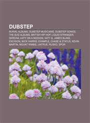Dubstep Burial albums, Dubstep musicians, Dubstep songs, The Bug albums, British hip hop, Liquid Stranger, Skream, Katy On a Mission, Katy B,1157370144,9781157370147
