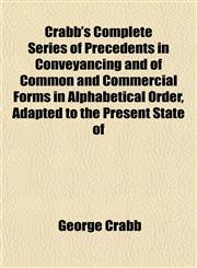 Crabb's Complete Series of Precedents in Conveyancing and of Common and Commercial Forms in Alphabetical Order, Adapted to the Present State of,1152011367,9781152011366