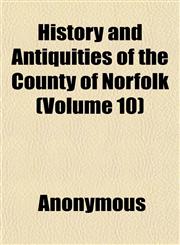 History and Antiquities of the County of Norfolk (Volume 10),1152294806,9781152294806