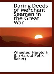 Daring Deeds of Merchant Seamen in the Great War,1110760965,9781110760961