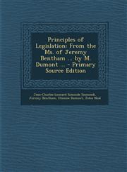 Principles of Legislation From the Ms. of Jeremy Bentham ... by M. Dumont ... - Primary Source Edition,1293269867,9781293269862