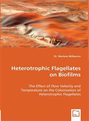 Heterotrophic Flagellates on Biofilms - The Effect of Flow Velocity and Temperature on the Colonisation of Heterotrophic Flagellates,3639003357,9783639003352